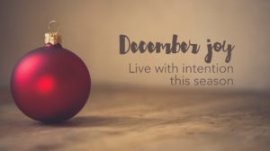 December joy: Live with intention