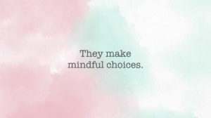 Habit #3: Make mindful choices.