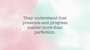 Habit #5: Think progress over perfection.